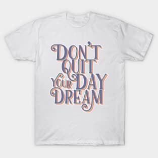 Don't quit your day dream | Retro Typography T-Shirt